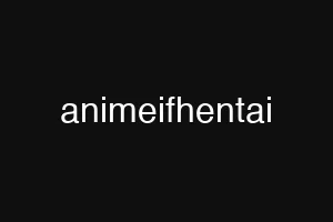animeifhentai