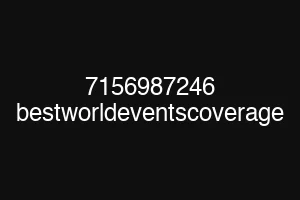 7156987246 bestworldeventscoverage
