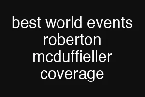 best world events roberton mcduffieller coverage
