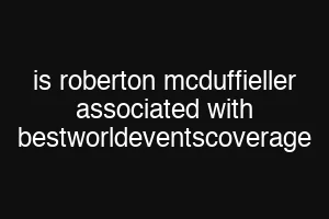 is roberton mcduffieller associated with bestworldeventscoverage